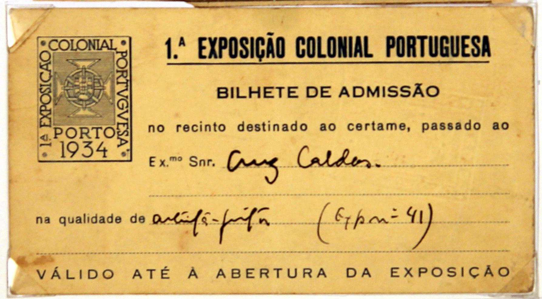 1.ª Exposição Colonial Portuguesa : bilhete de admissão no recinto destinado ao certame, passado ao Exmo. Sr. António Cruz Caldas