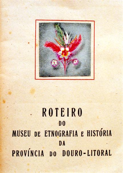 Roteiro do Museu de Etnografia e História da Província do Douro-Litoral
