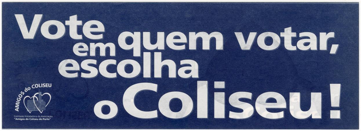 Vote em quem votar, escolha o Coliseu !Amigos do Coliseu: Comissão Instaladora da Associação Amigos do Coliseu do Porto . Todos Juntos Vamos Salvar o Coliseu !