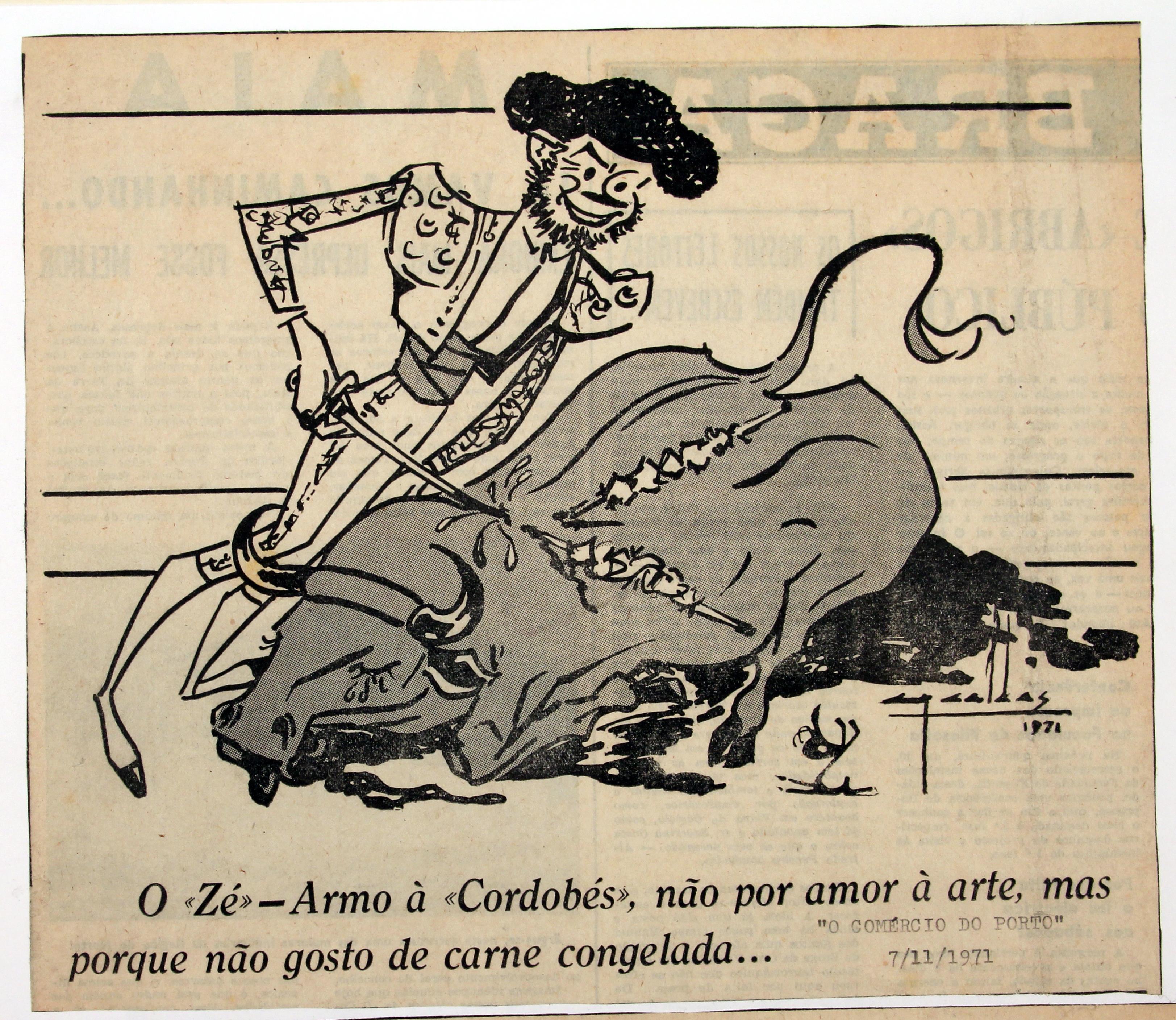 «O Comércio do Porto» : 1970 - 1972 : o Zé : - armo à «Cordobés», não por amor à arte, mas porque não gosto de carne congelada
